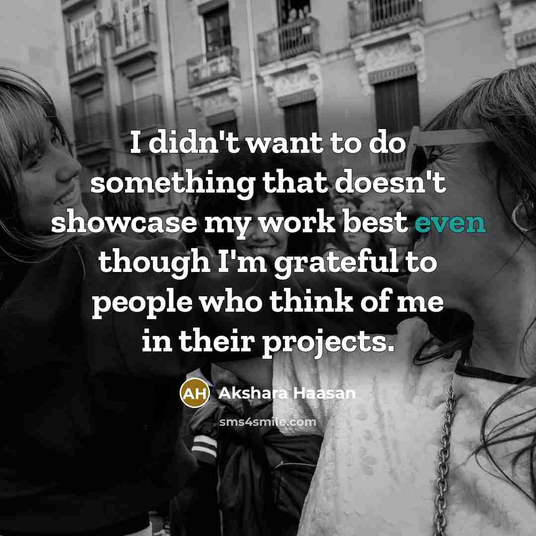 “I didn't want to do something that doesn't showcase my…” quote by Akshara Haasan
