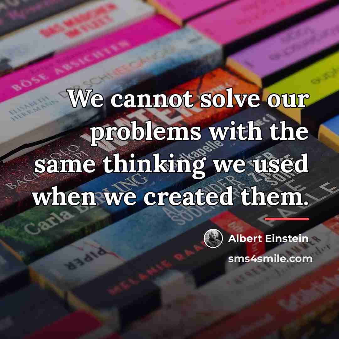 “We cannot solve our problems with the same thinking we…” quote by Albert Einstein