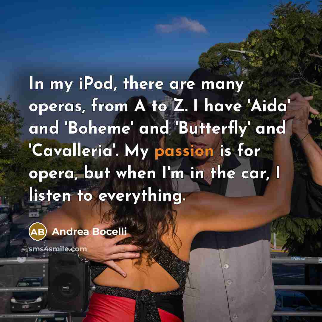 “In my iPod, there are many operas, from A to…” quote by Andrea Bocelli