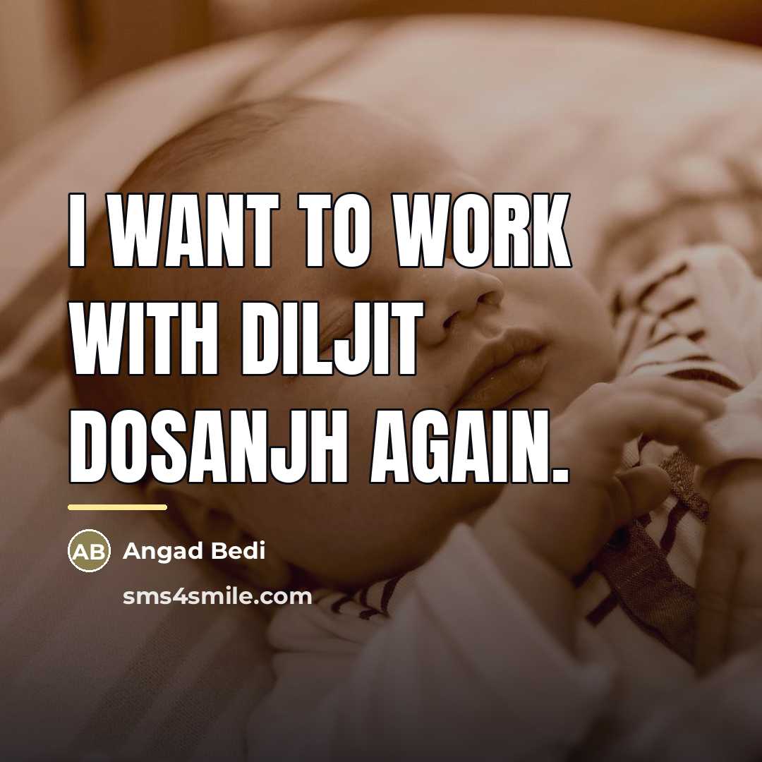 “I want to work with Diljit Dosanjh again.…” quote by Angad Bedi