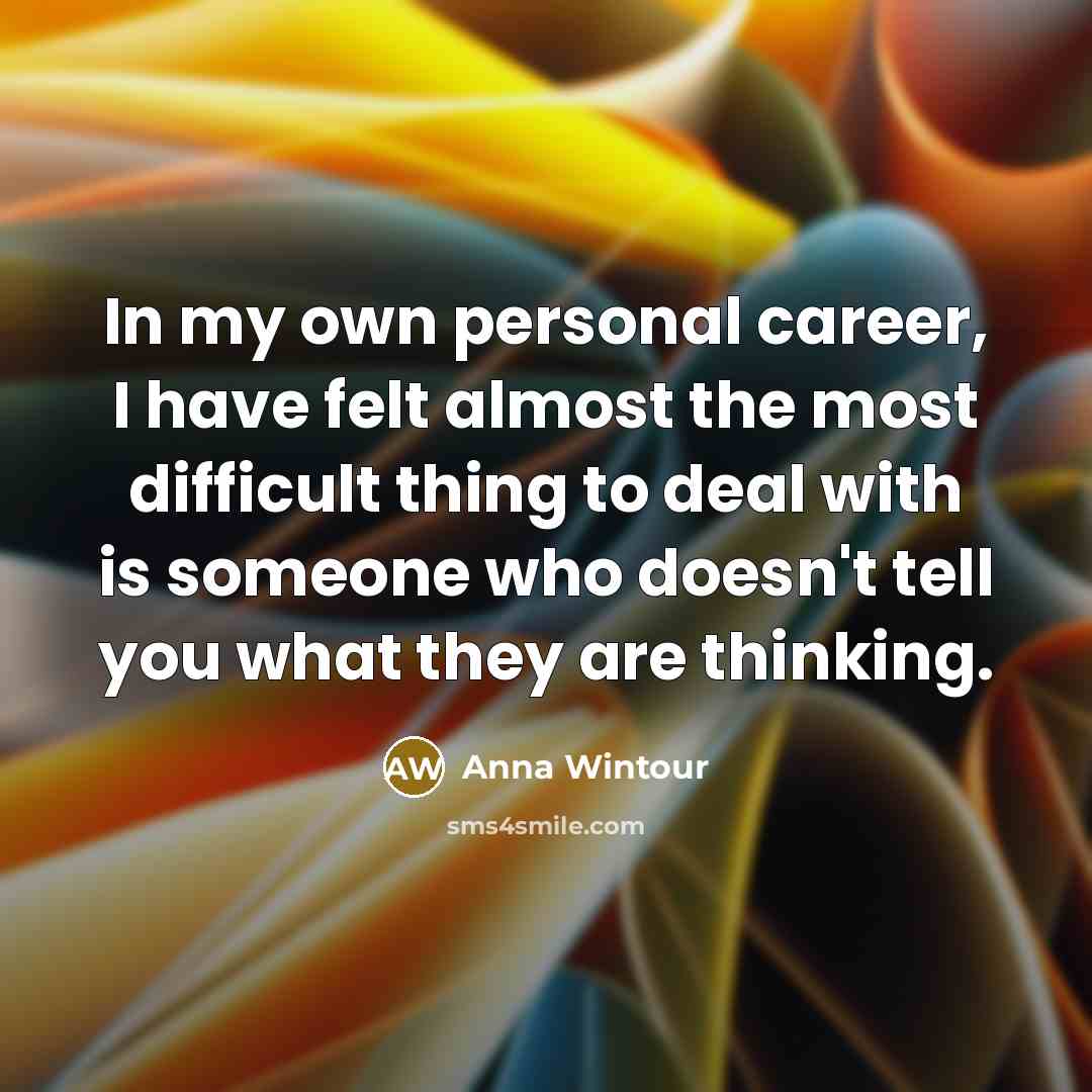 “In my own personal career, I have felt almost the…” quote by Anna Wintour
