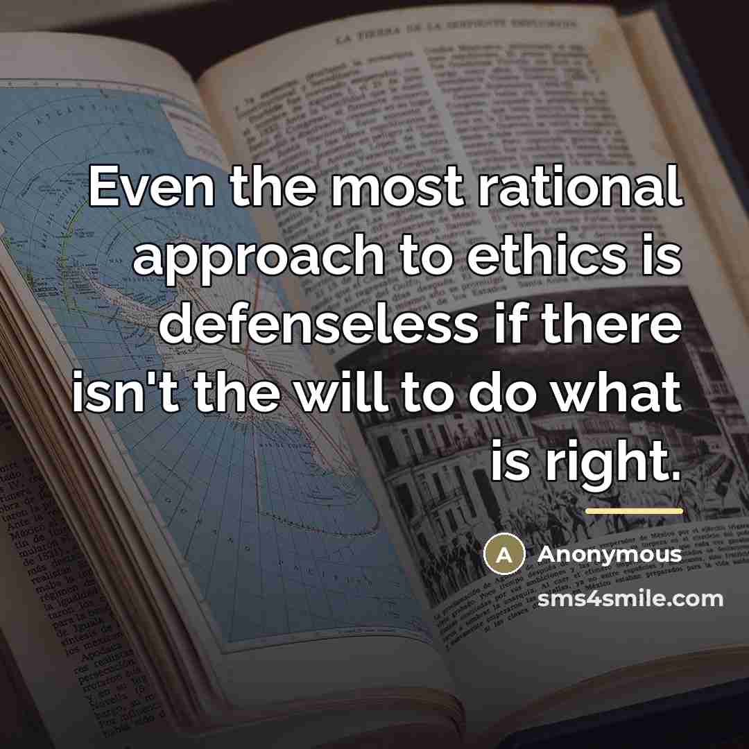 “Even the most rational approach to ethics is defenseless if…” quote by Anonymous