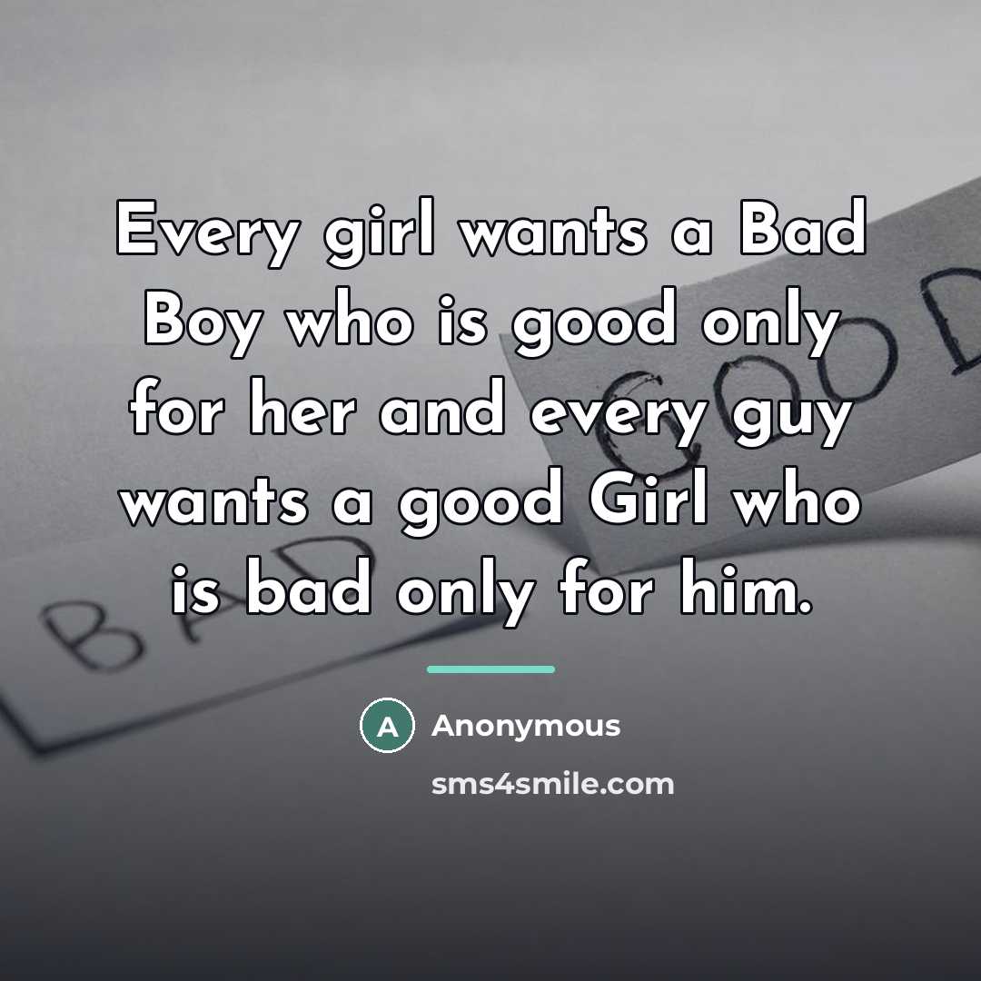 “Every girl wants a Bad Boy who is good only…” quote by Anonymous