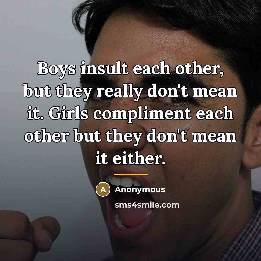 “Boys insult each other, but they really don't mean it.…” quote by Anonymous