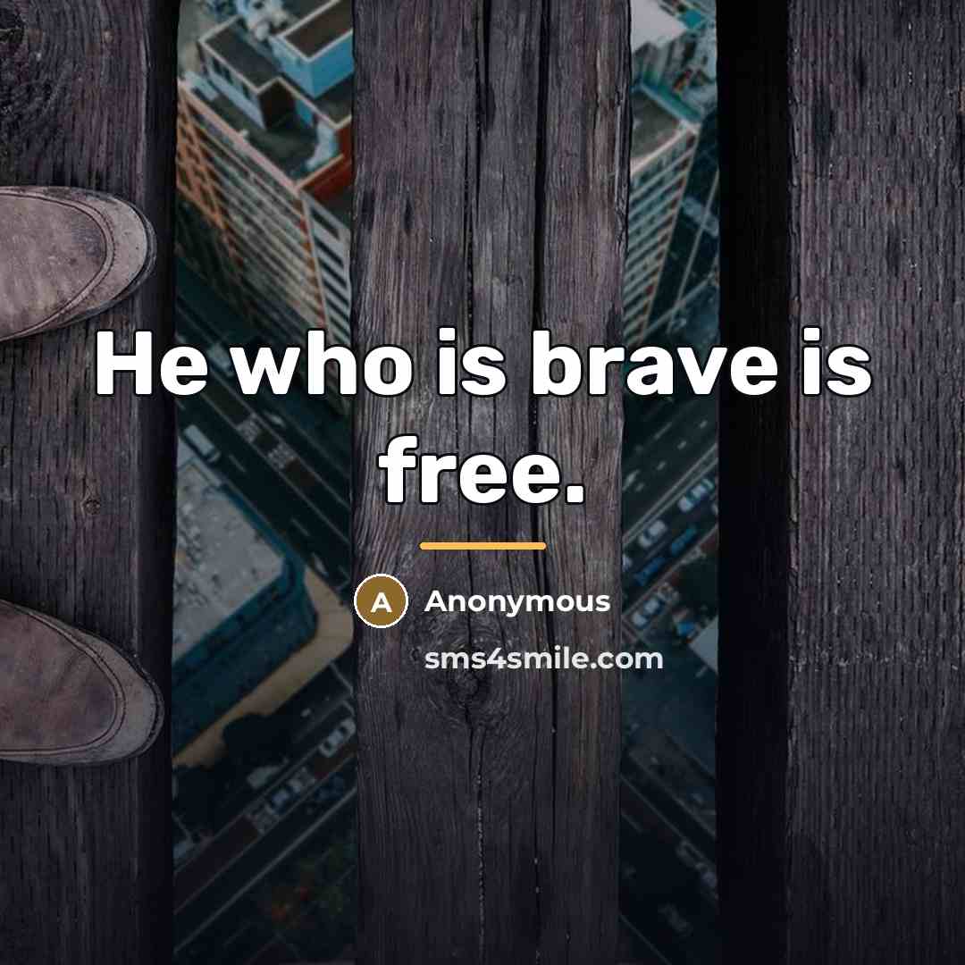 “He who is brave is free.…” quote by Anonymous