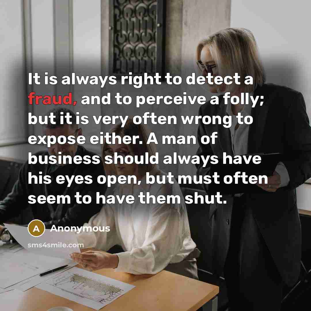 “It is always right to detect a fraud, and to…” quote by Anonymous
