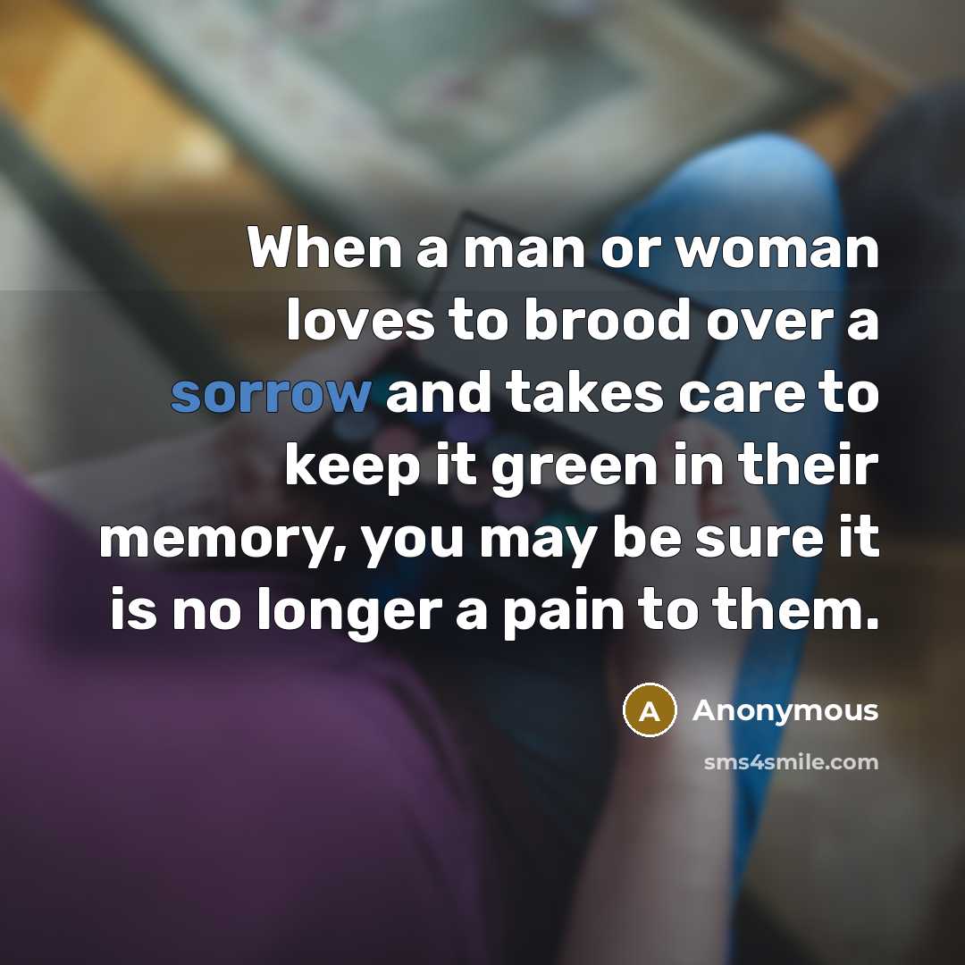 “When a man or woman loves to brood over a…” quote by Anonymous