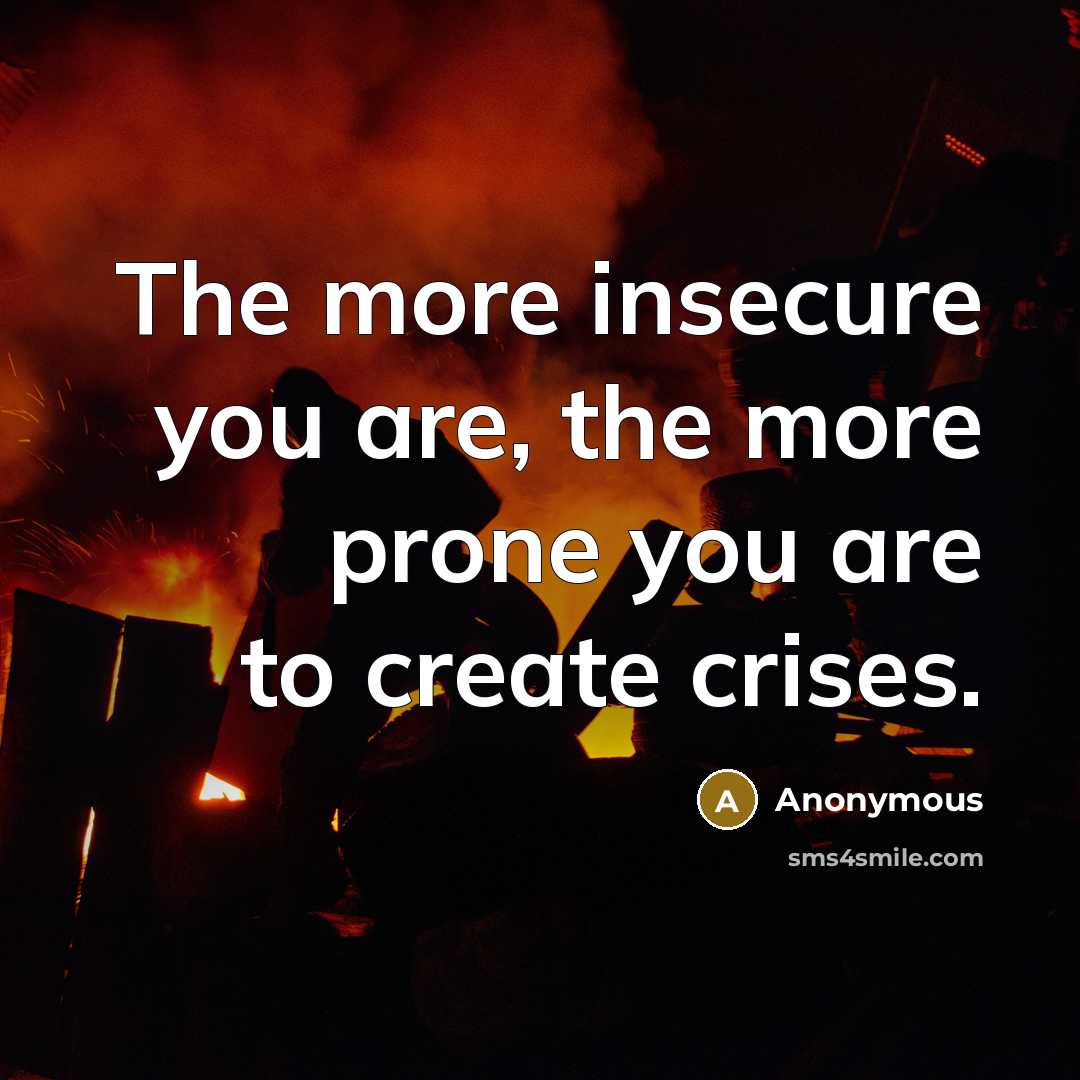 “The more insecure you are, the more prone you are…” quote by Anonymous