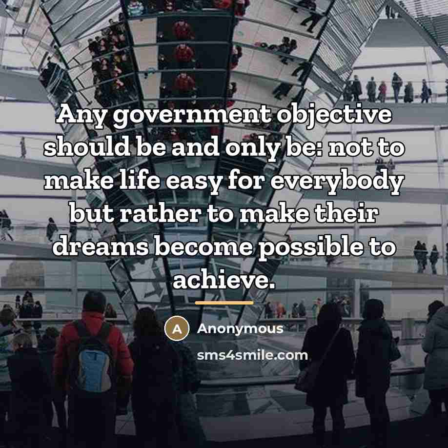 “Any government objective should be and only be: not to…” quote by Anonymous