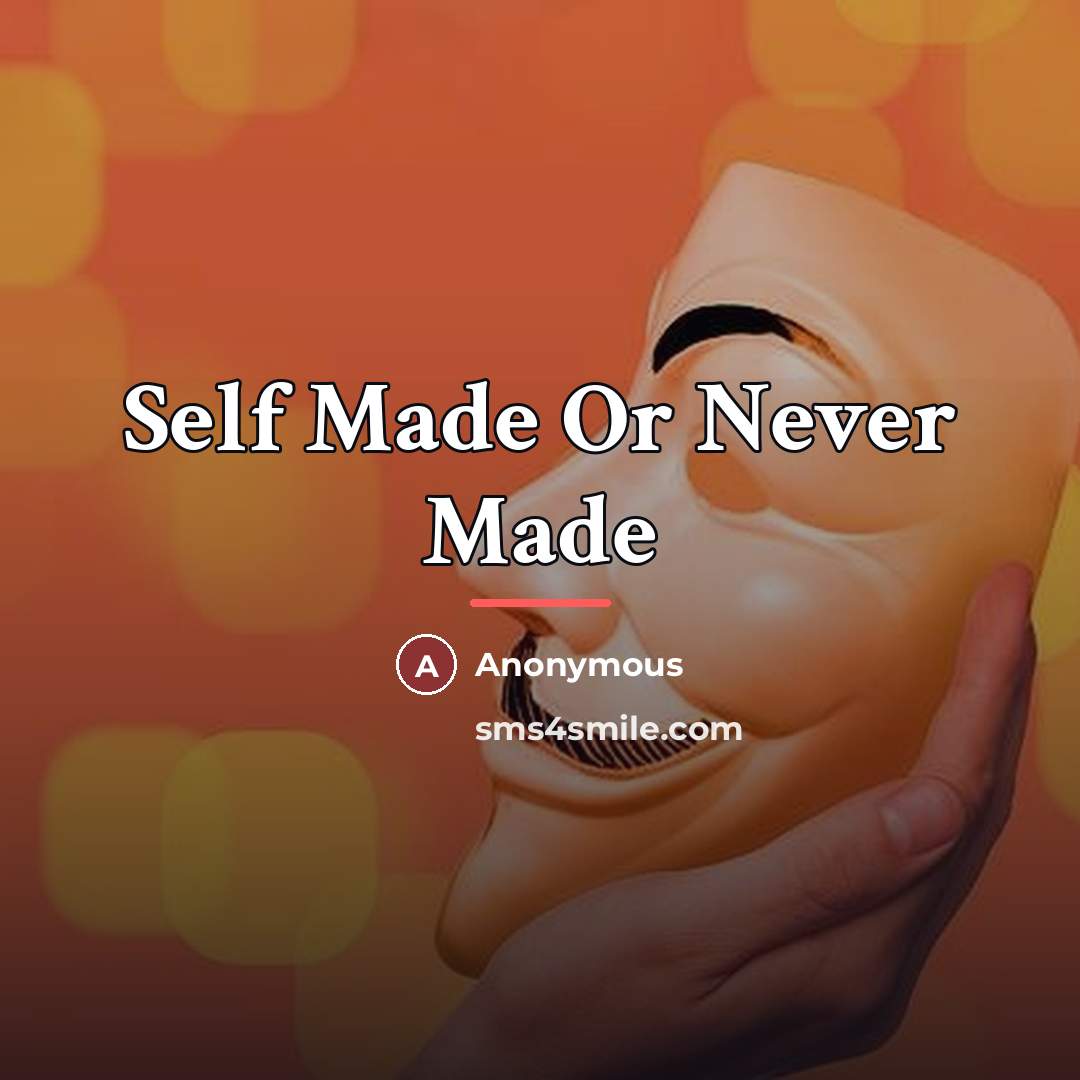“Self Made Or Never Made…” quote by Anonymous