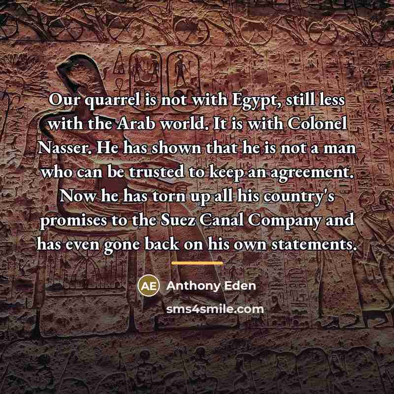 “Our quarrel is not with Egypt, still less with the…” quote by Anthony Eden
