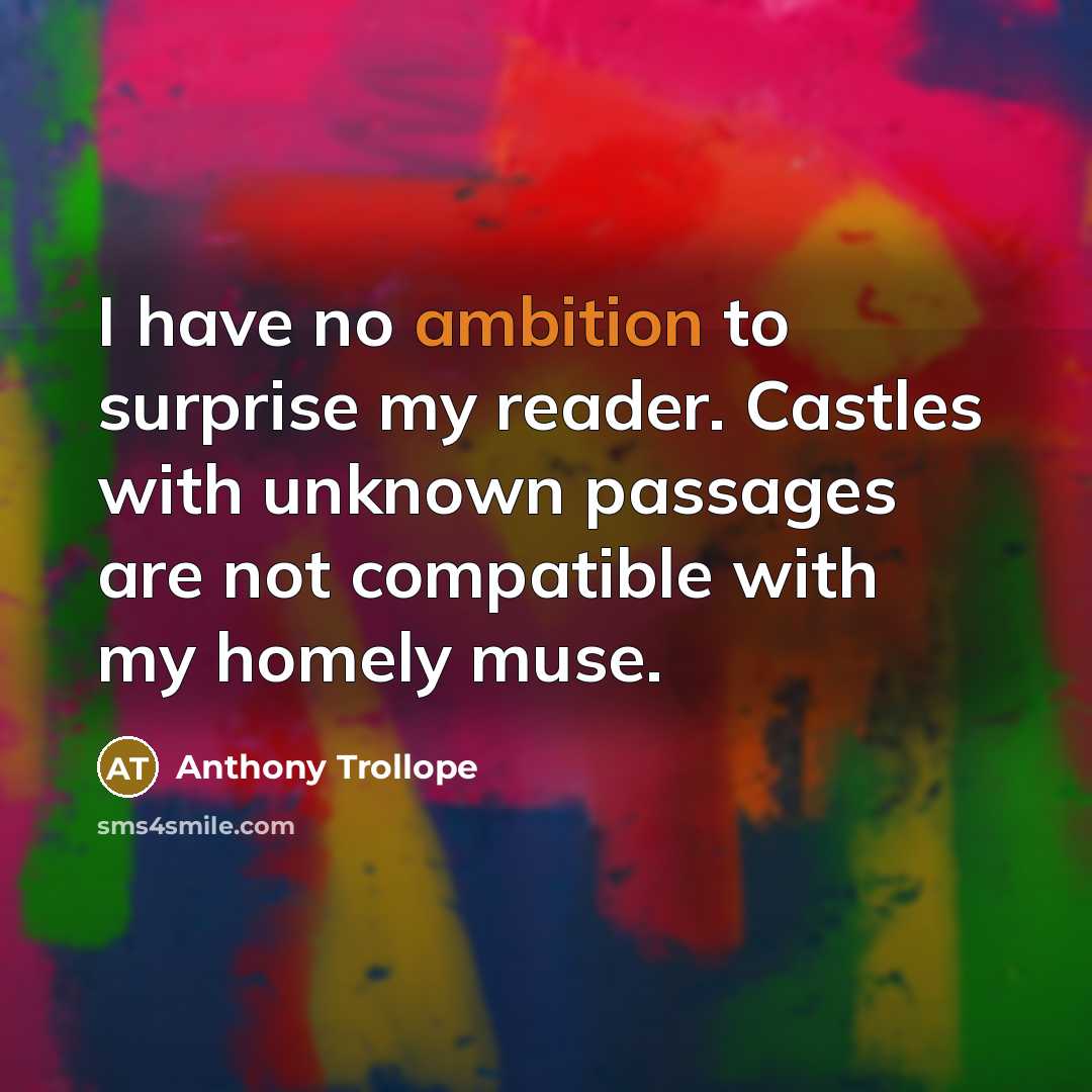 “I have no ambition to surprise my reader. Castles with…” quote by Anthony Trollope