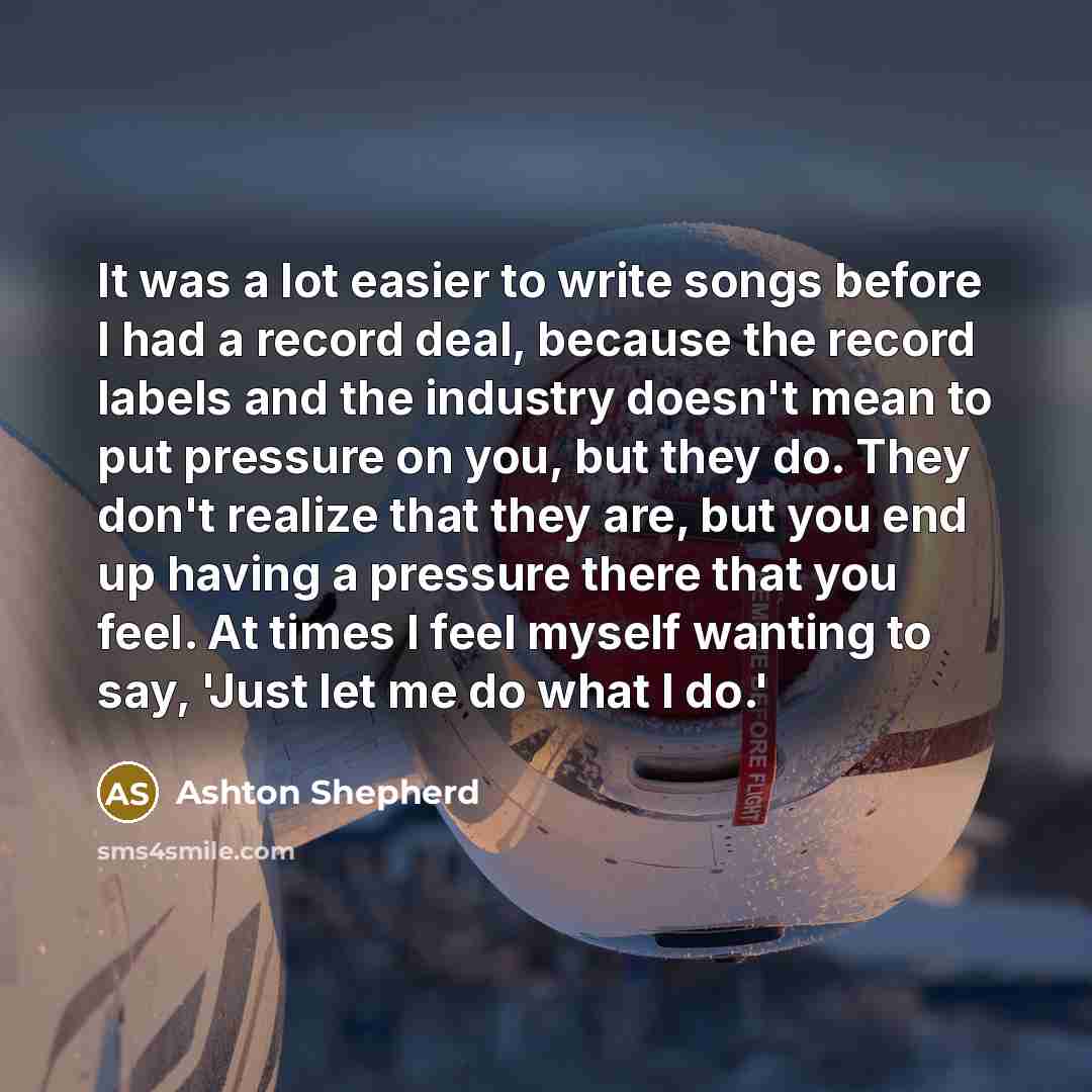 “It was a lot easier to write songs before I…” quote by Ashton Shepherd