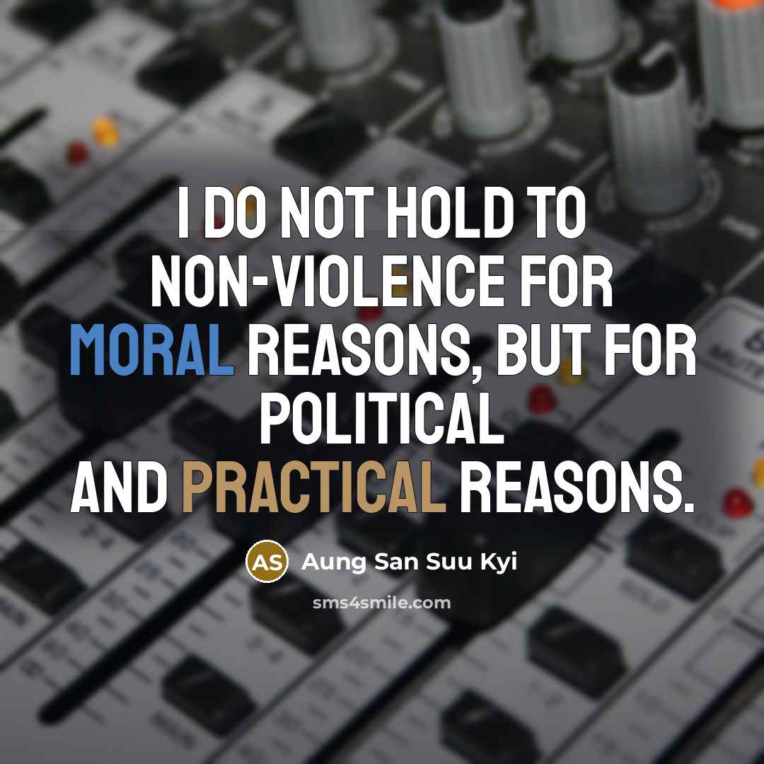 “I do not hold to non-violence for moral reasons, but…” quote by Aung San Suu Kyi