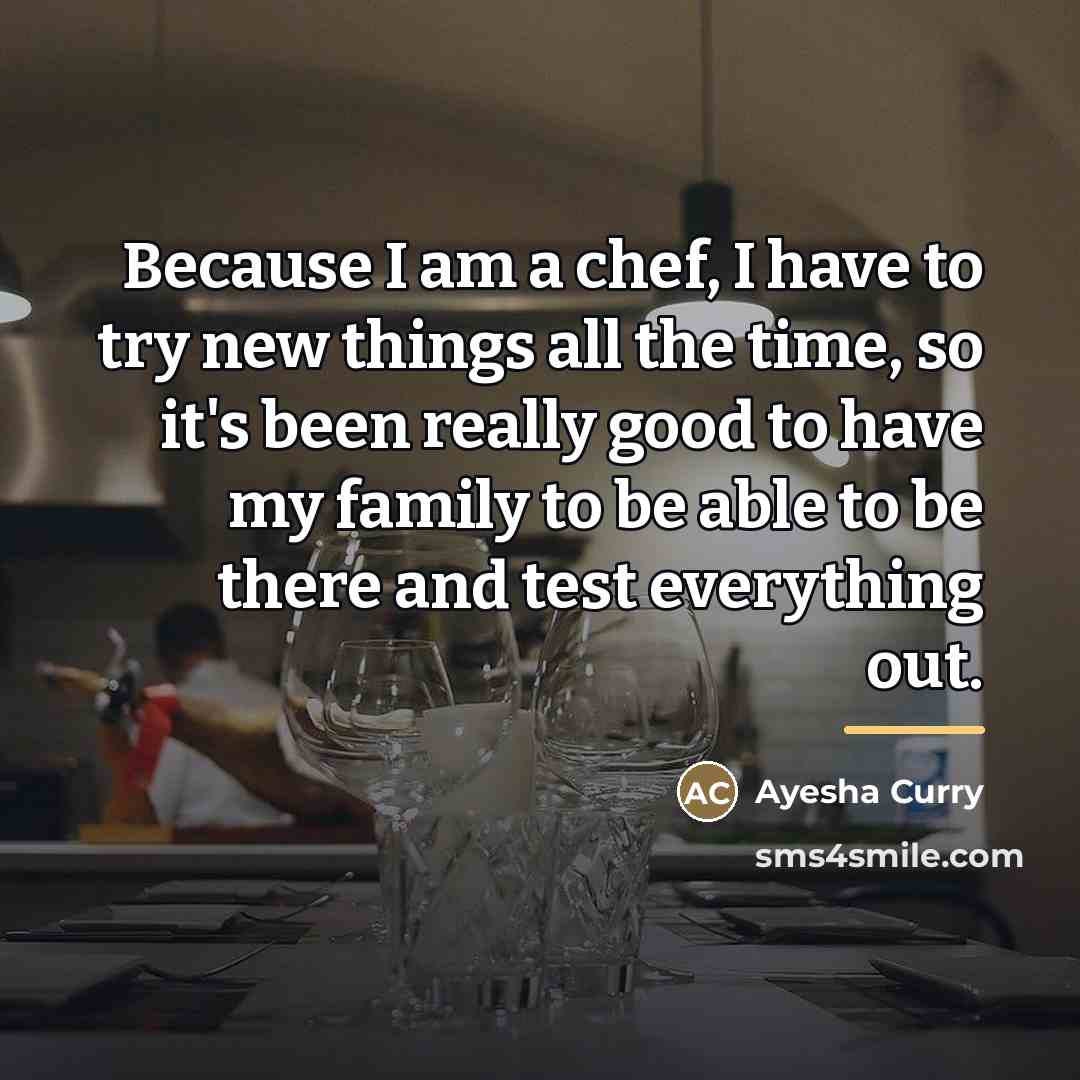“Because I am a chef, I have to try new…” quote by Ayesha Curry