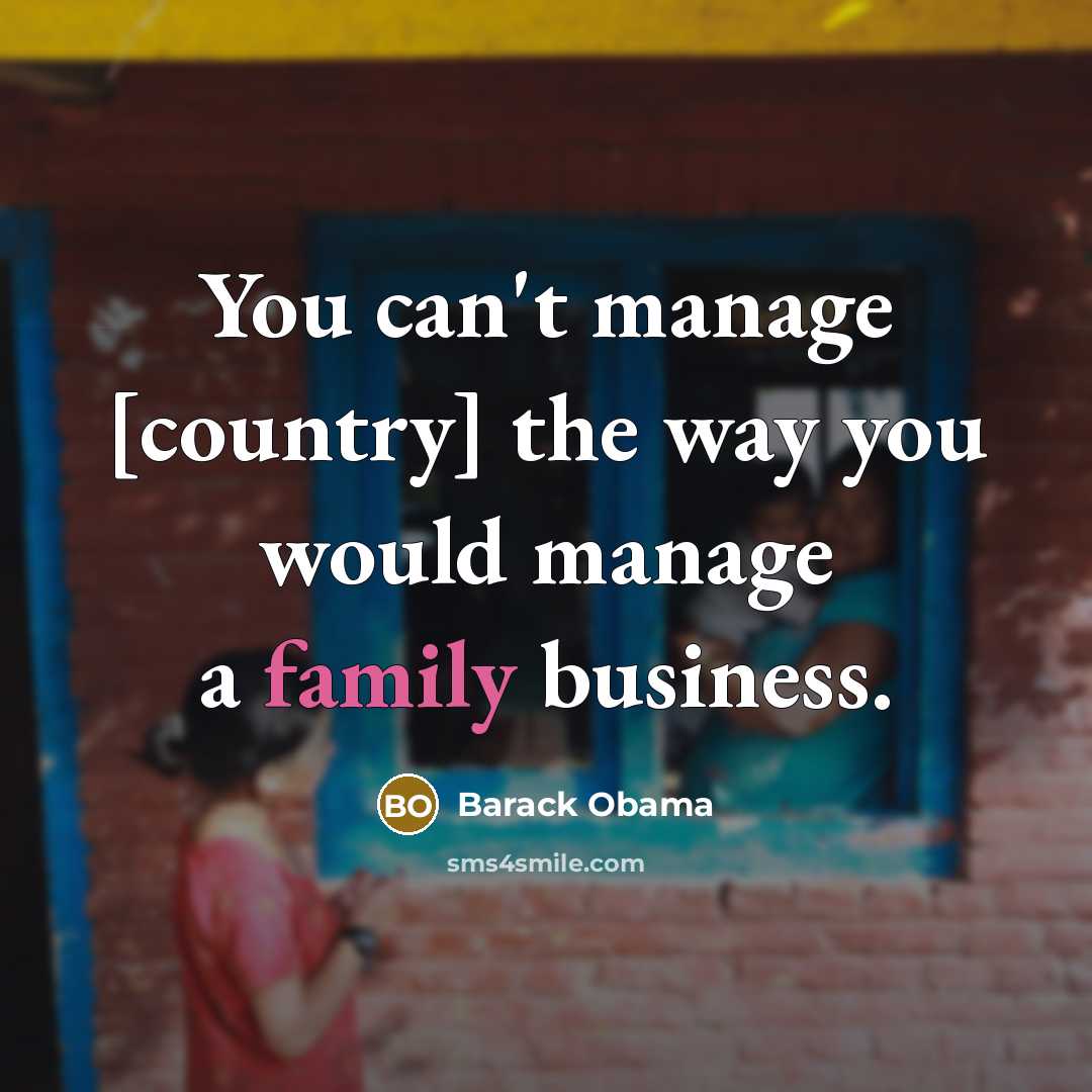 “You can't manage [country] the way you would manage a…” quote by Barack Obama