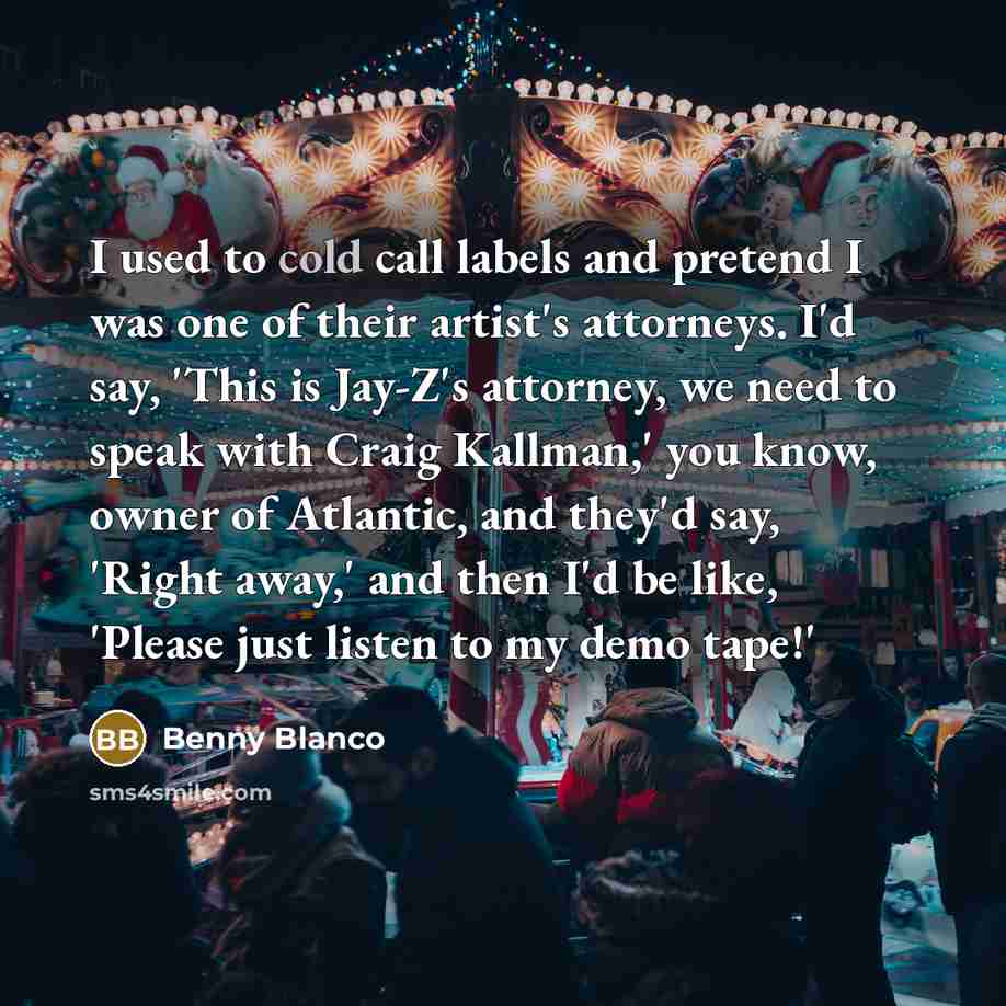 “I used to cold call labels and pretend I was…” quote by Benny Blanco