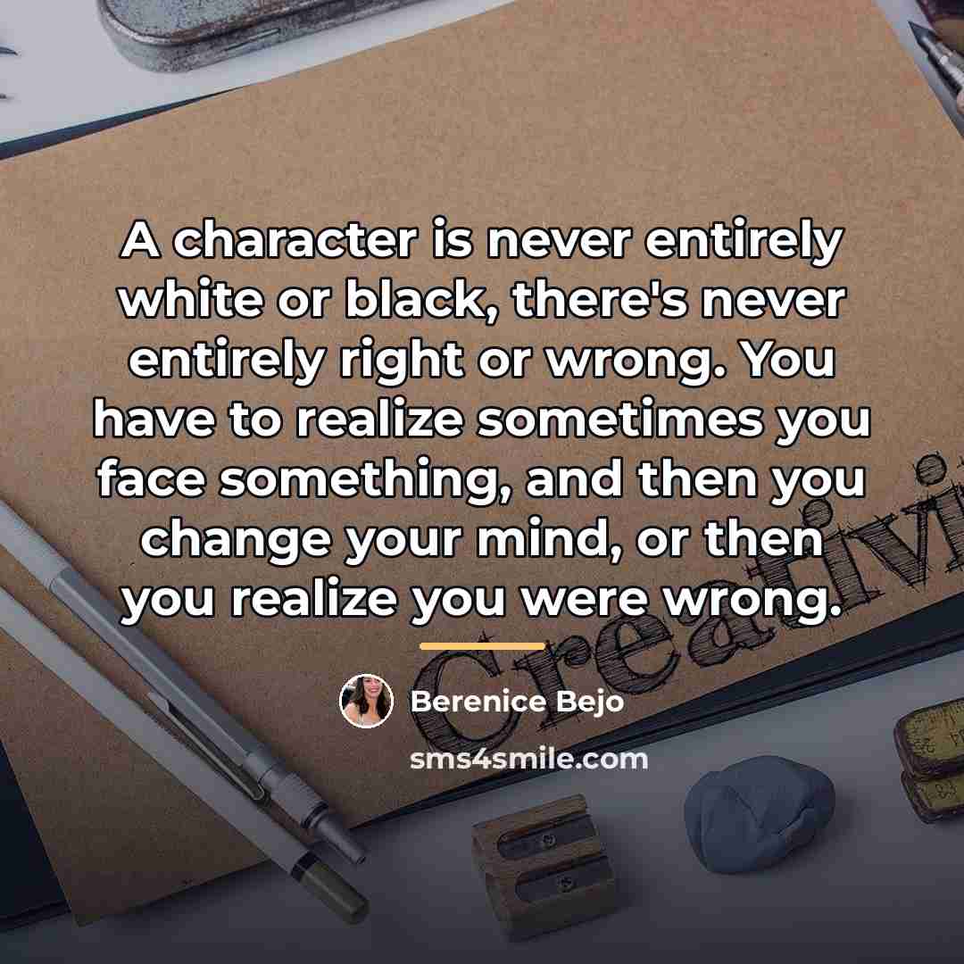 “A character is never entirely white or black, there's never…” quote by Berenice Bejo
