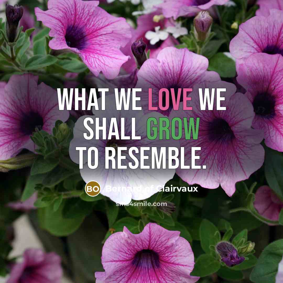 “What we love we shall grow to resemble.…” quote by Bernard of Clairvaux