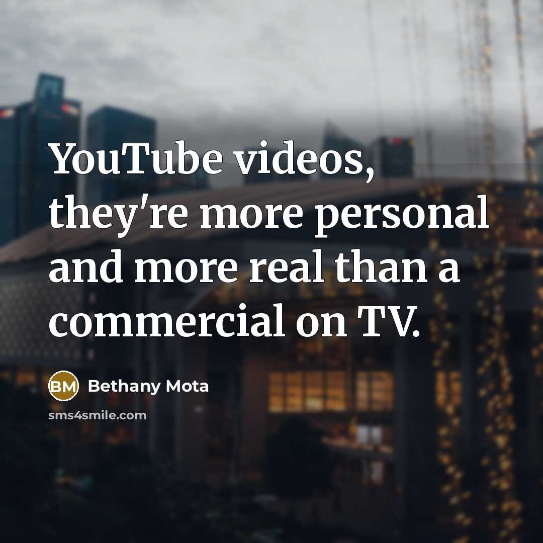 “YouTube videos, they're more personal and more real than a…” quote by Bethany Mota