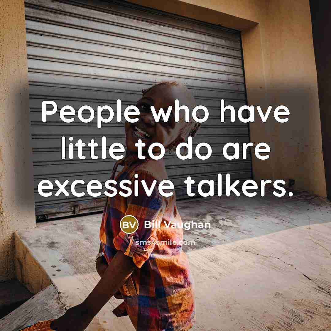 “People who have little to do are excessive talkers.…” quote by Bill Vaughan