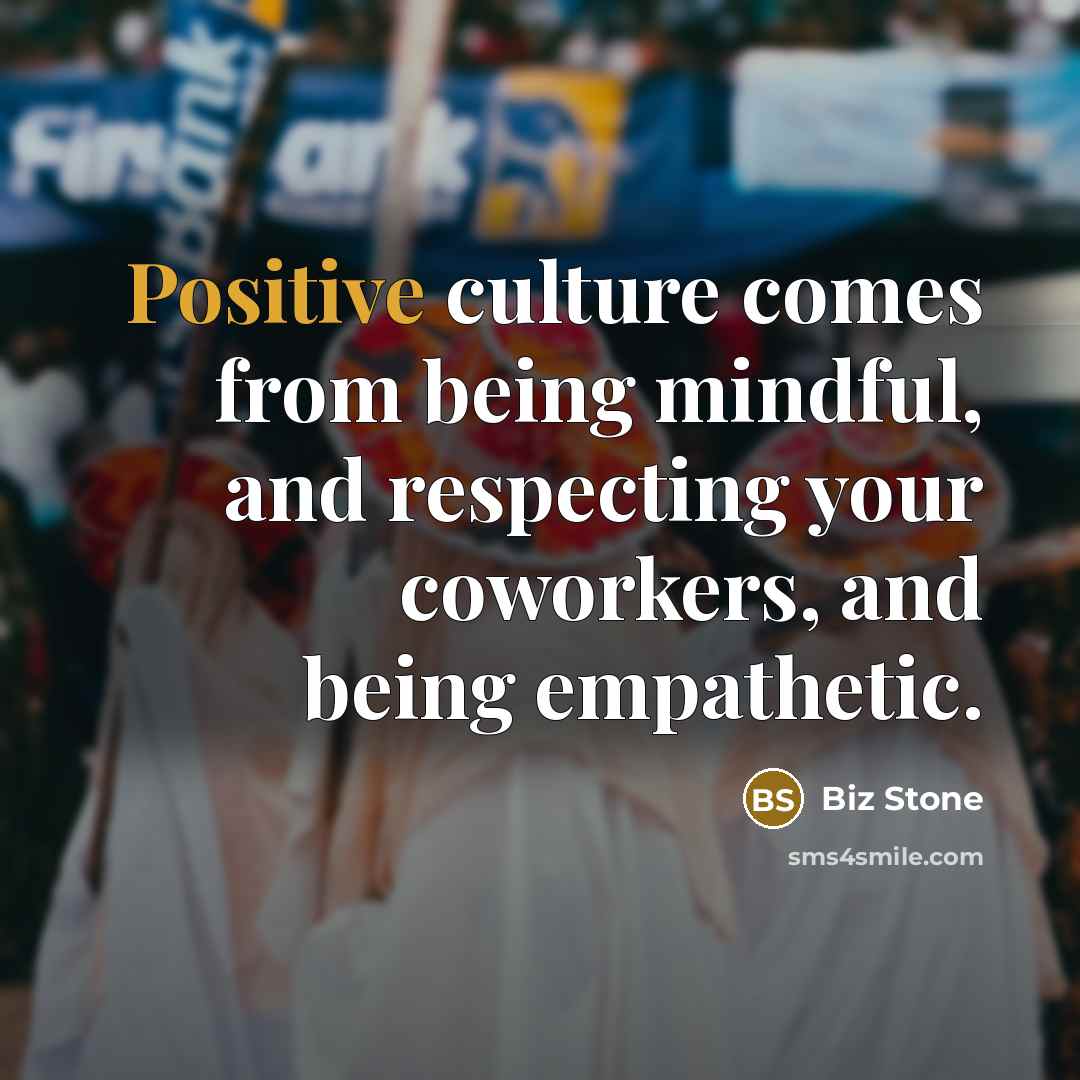 “Positive culture comes from being mindful, and respecting your coworkers,…” quote by Biz Stone