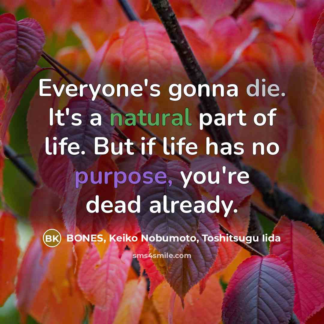 “Everyone's gonna die. It's a natural part of life. But…” quote by BONES, Keiko Nobumoto, Toshitsugu Iida