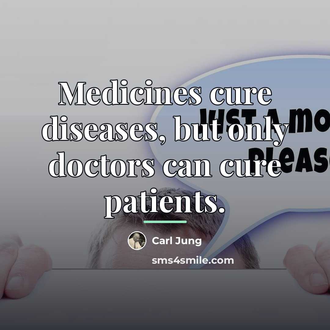 “Medicines cure diseases, but only doctors can cure patients.…” quote by Carl Jung