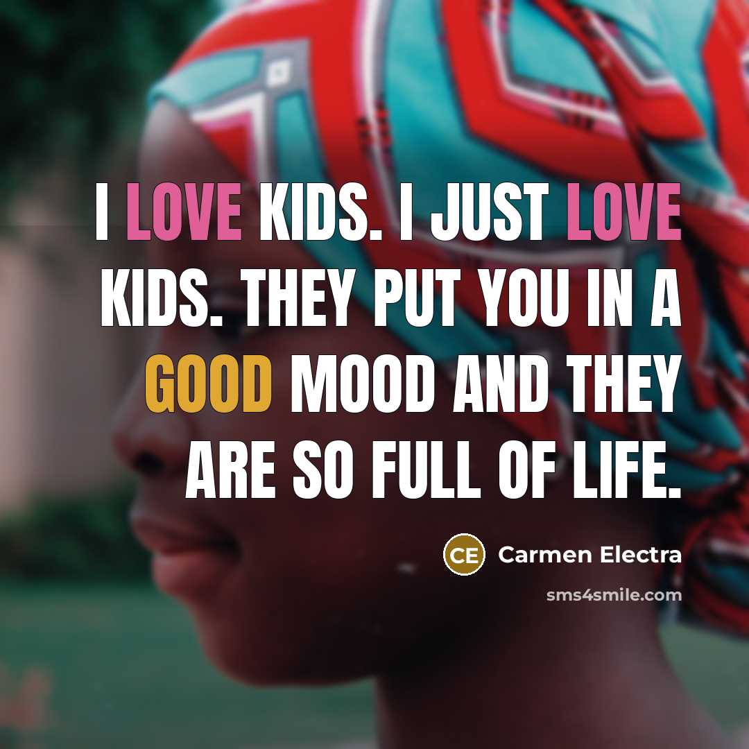 “I love kids. I just love kids. They put you…” quote by Carmen Electra