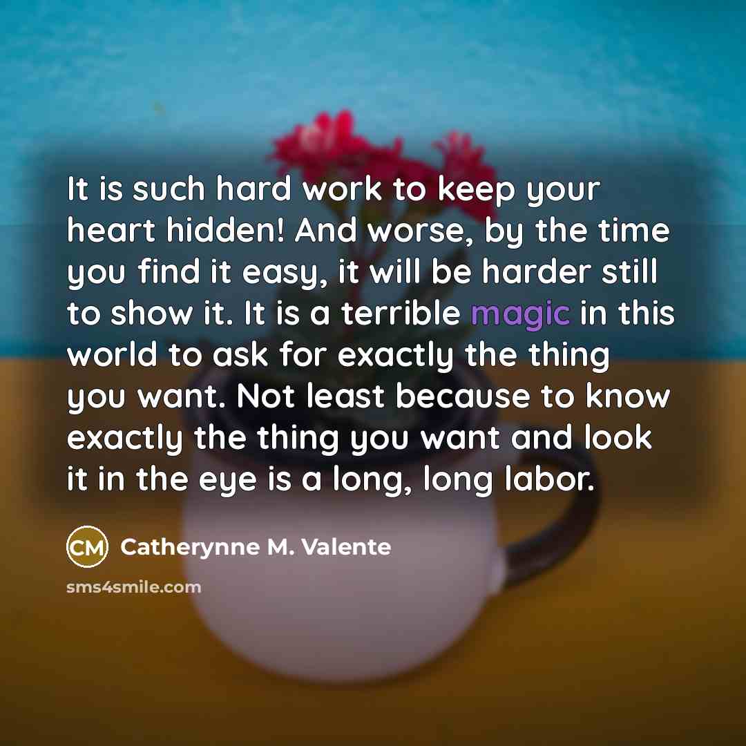 “It is such hard work to keep your heart hidden!…” quote by Catherynne M. Valente