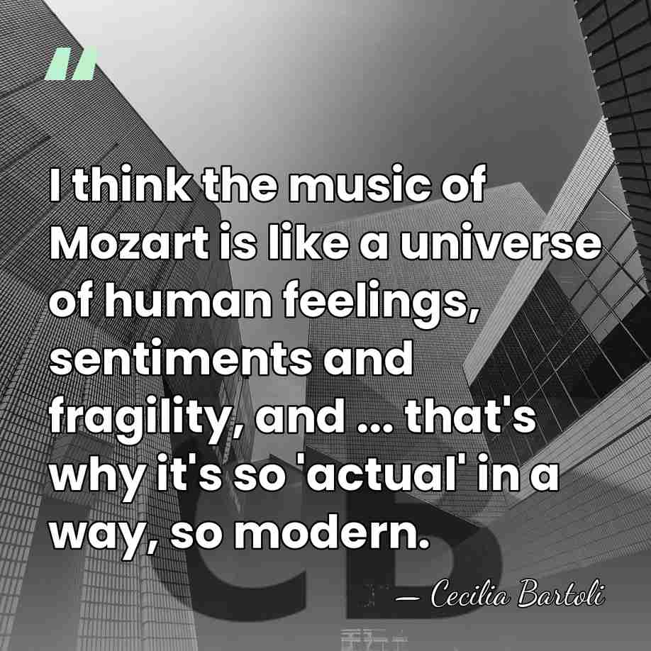 I think the music of Mozart is like a universe of human&hellip; - Cecilia Bartoli
