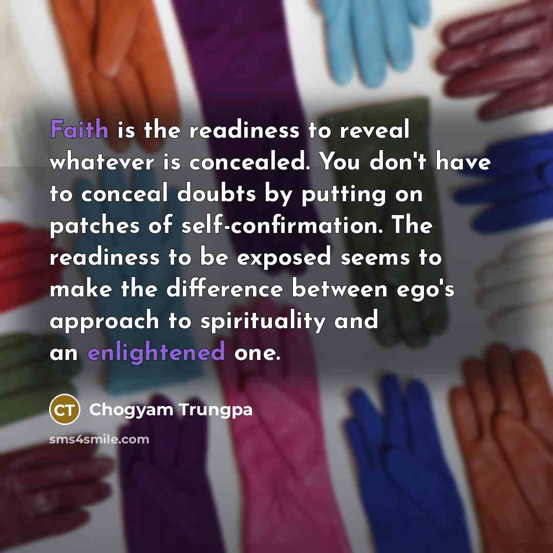 “Faith is the readiness to reveal whatever is concealed. You…” quote by Chogyam Trungpa
