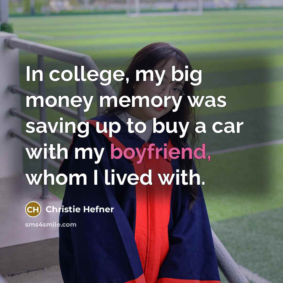 “In college, my big money memory was saving up to…” quote by Christie Hefner