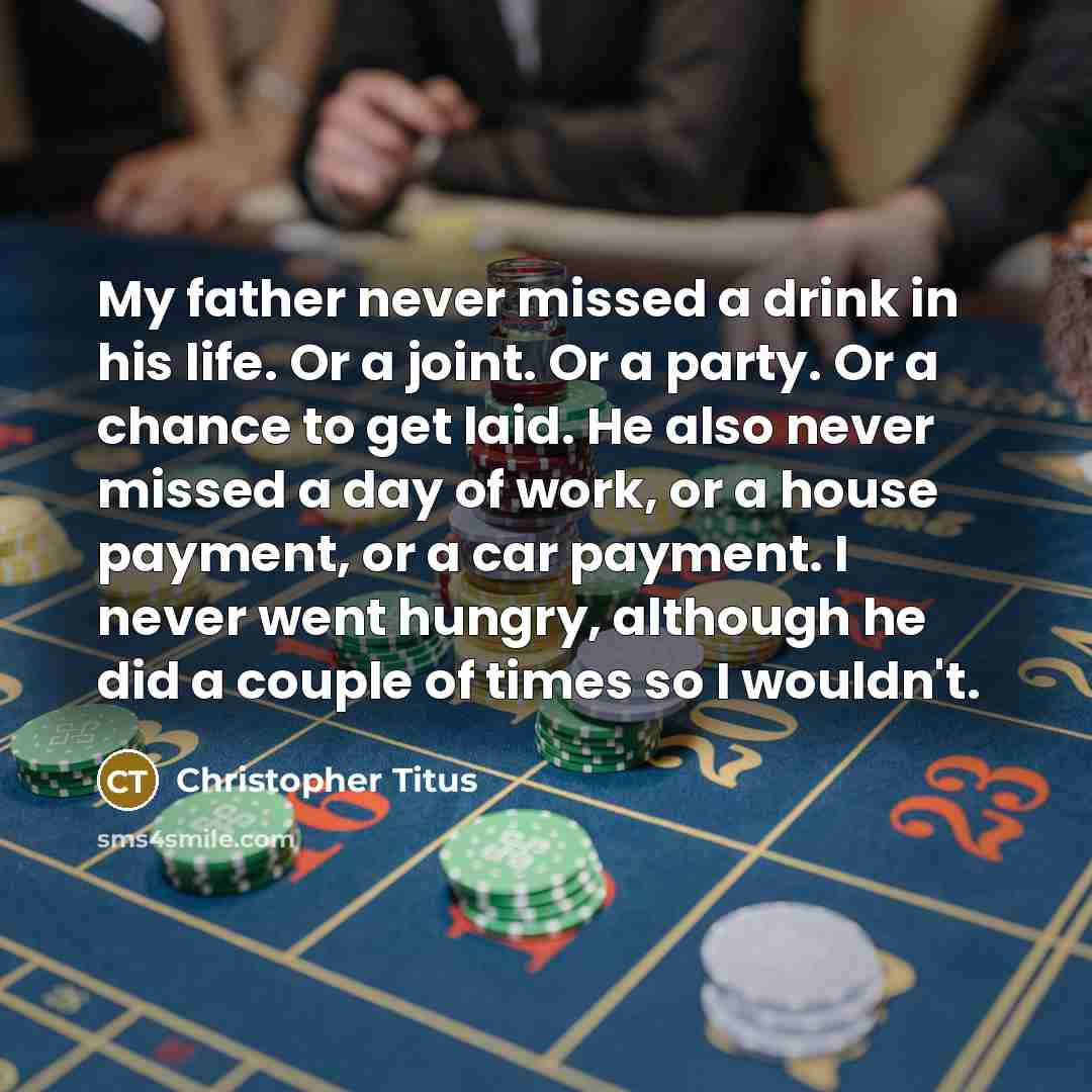 “My father never missed a drink in his life. Or…” quote by Christopher Titus