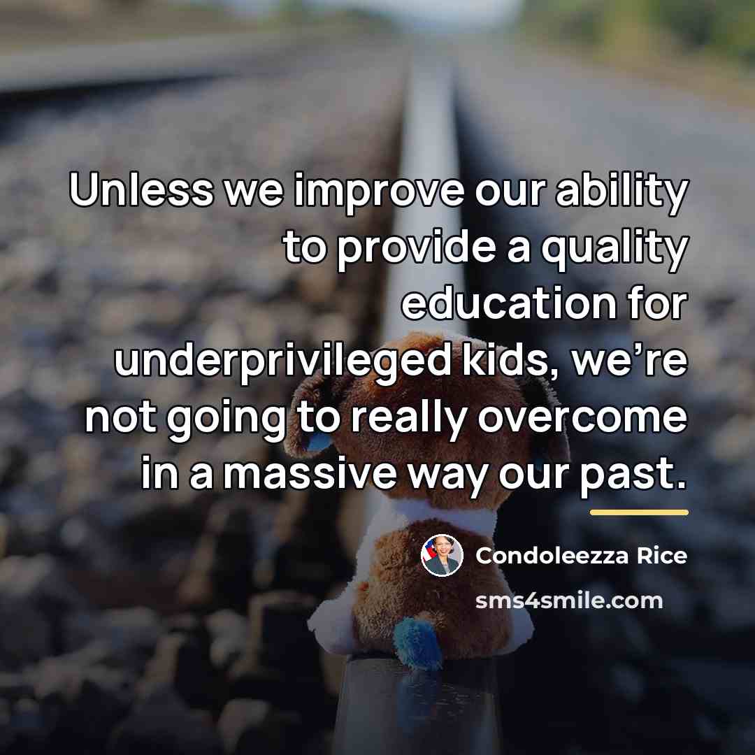 “Unless we improve our ability to provide a quality education…” quote by Condoleezza Rice