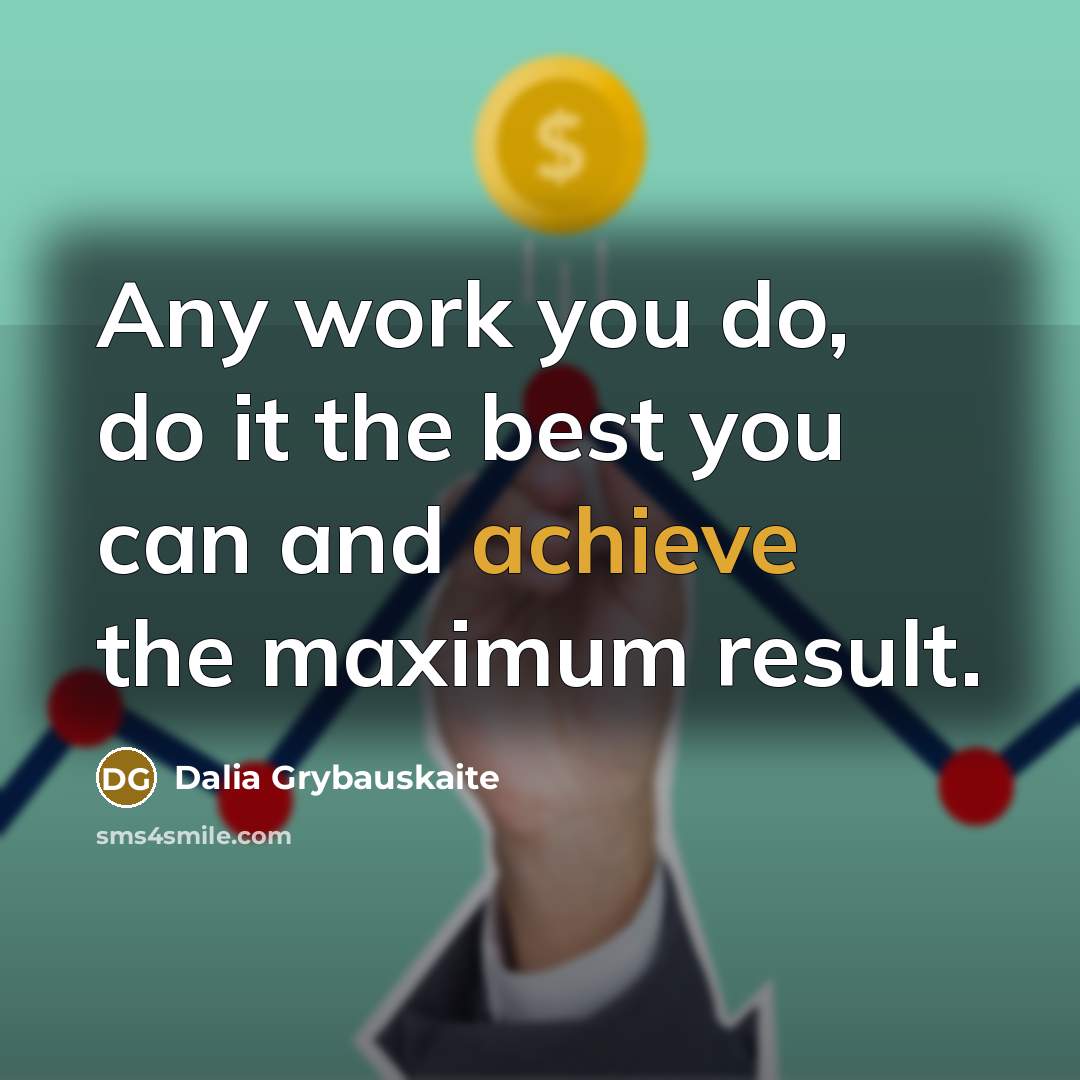 “Any work you do, do it the best you can…” quote by Dalia Grybauskaite