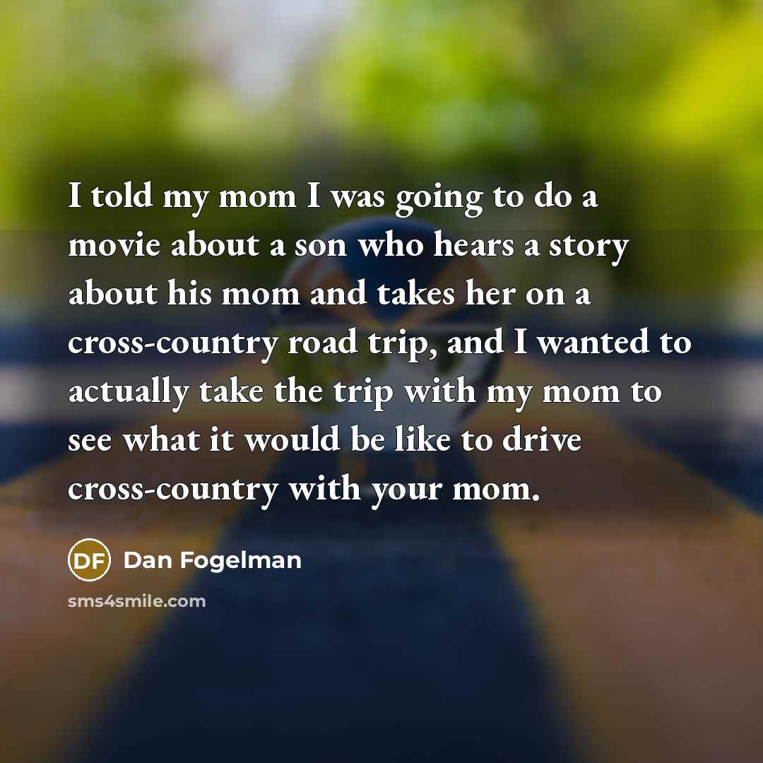 “I told my mom I was going to do a…” quote by Dan Fogelman