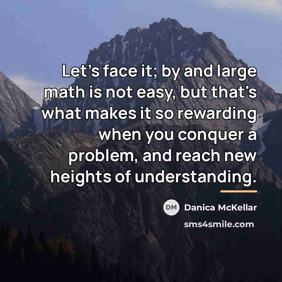 “Let's face it; by and large math is not easy,…” quote by Danica McKellar