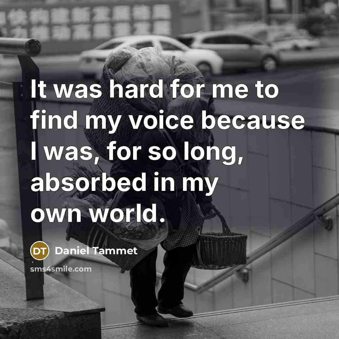 “It was hard for me to find my voice because…” quote by Daniel Tammet