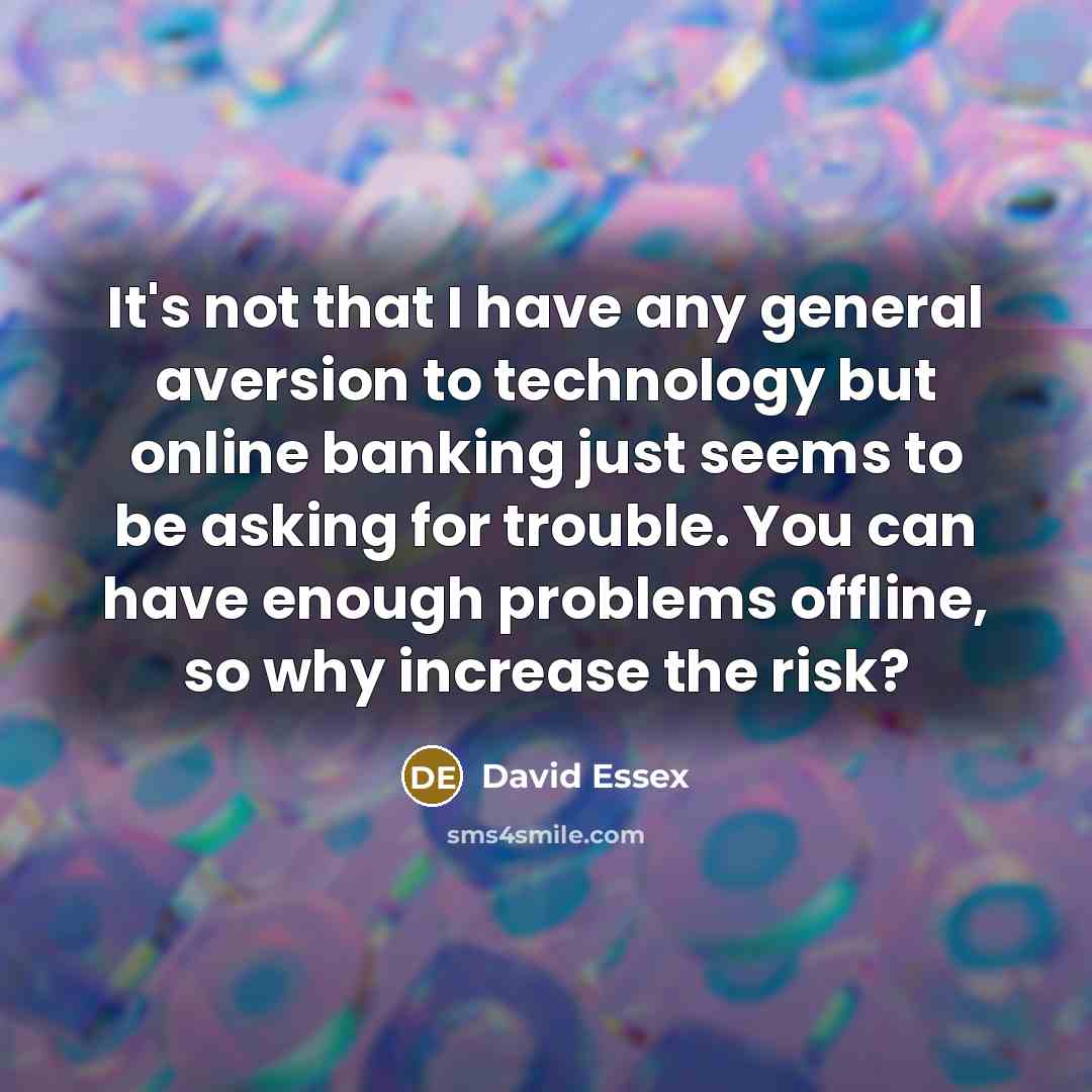 “It's not that I have any general aversion to technology…” quote by David Essex