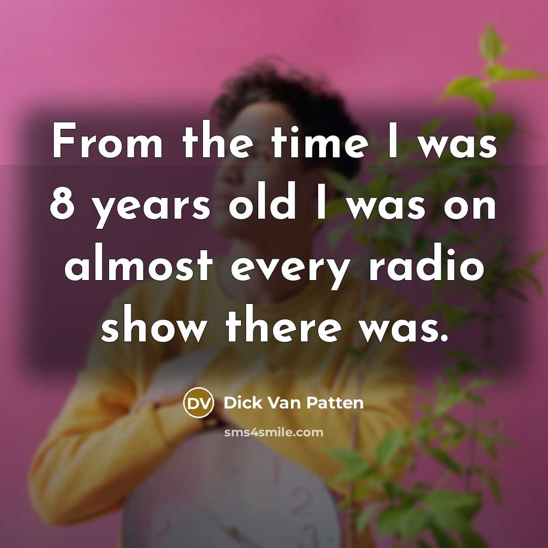 “From the time I was 8 years old I was…” quote by Dick Van Patten