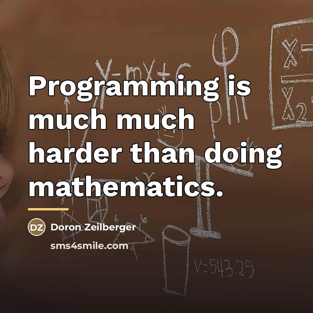 “Programming is much much harder than doing mathematics.…” quote by Doron Zeilberger