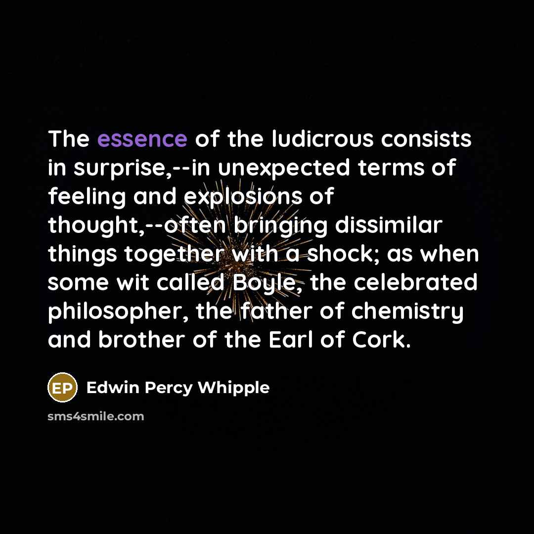 “The essence of the ludicrous consists in surprise,--in unexpected terms…” quote by Edwin Percy Whipple
