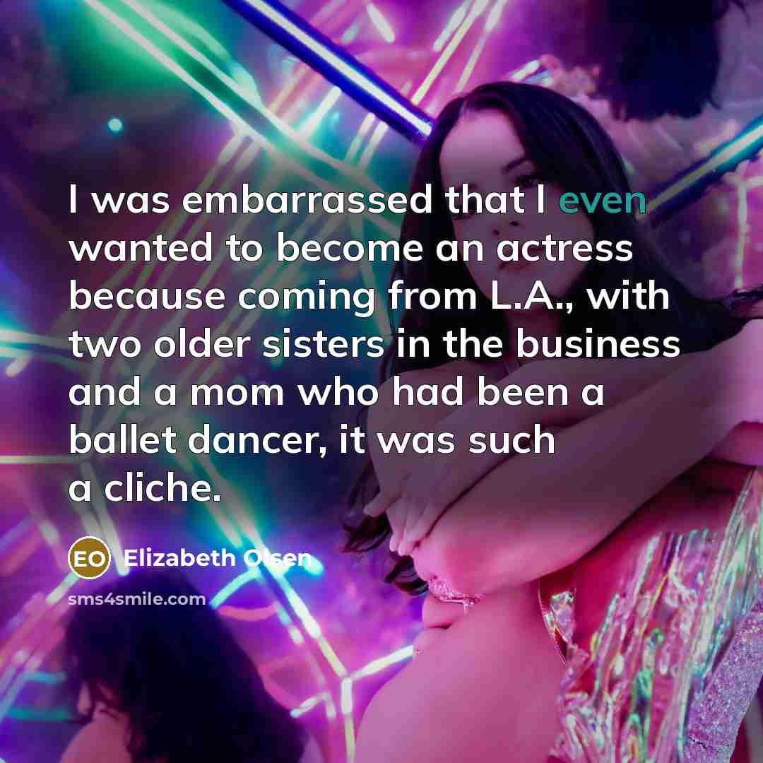 “I was embarrassed that I even wanted to become an…” quote by Elizabeth Olsen