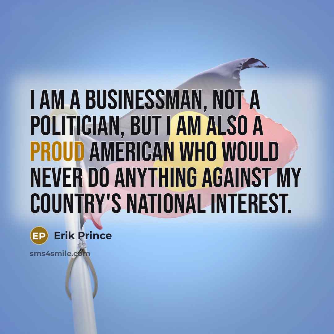 “I am a businessman, not a politician, but I am…” quote by Erik Prince