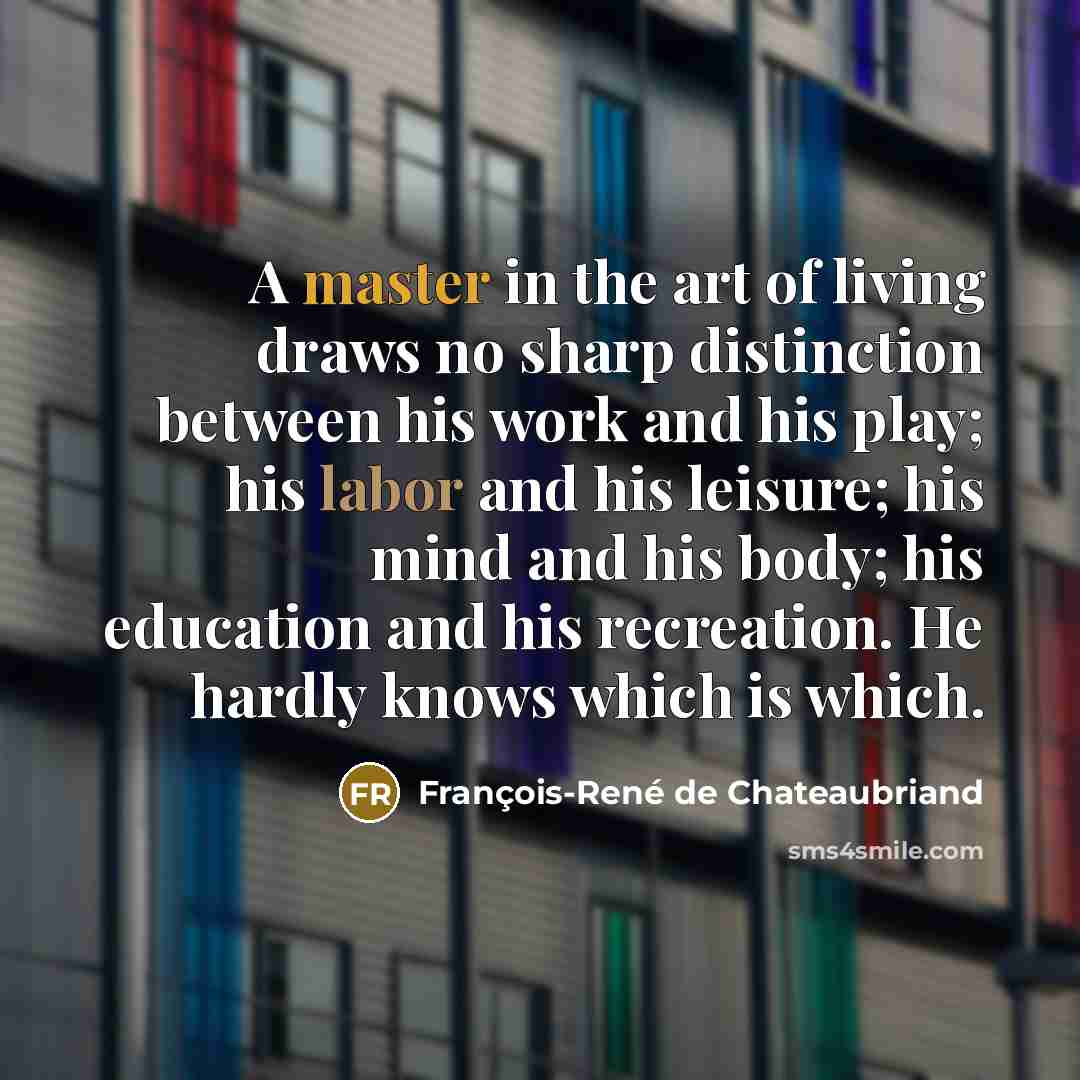 “A master in the art of living draws no sharp…” quote by François-René de Chateaubriand