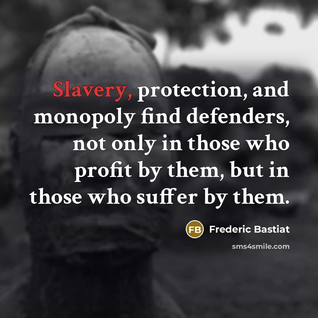 “Slavery, protection, and monopoly find defenders, not only in those…” quote by Frederic Bastiat