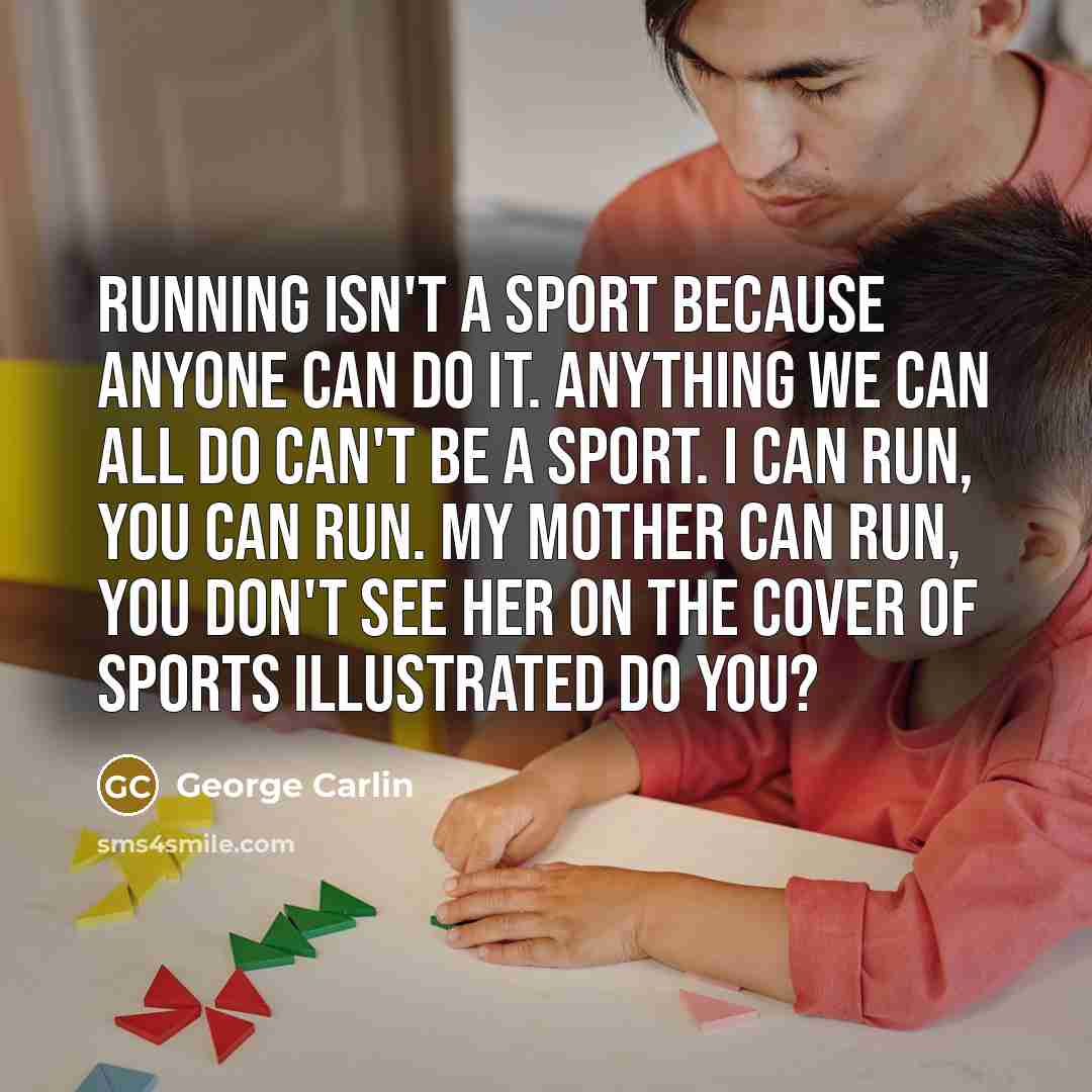 “Running isn't a sport because anyone can do it. Anything…” quote by George Carlin