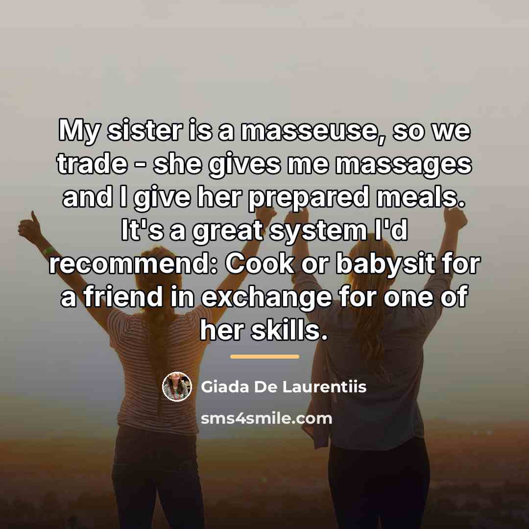 “My sister is a masseuse, so we trade - she…” quote by Giada De Laurentiis