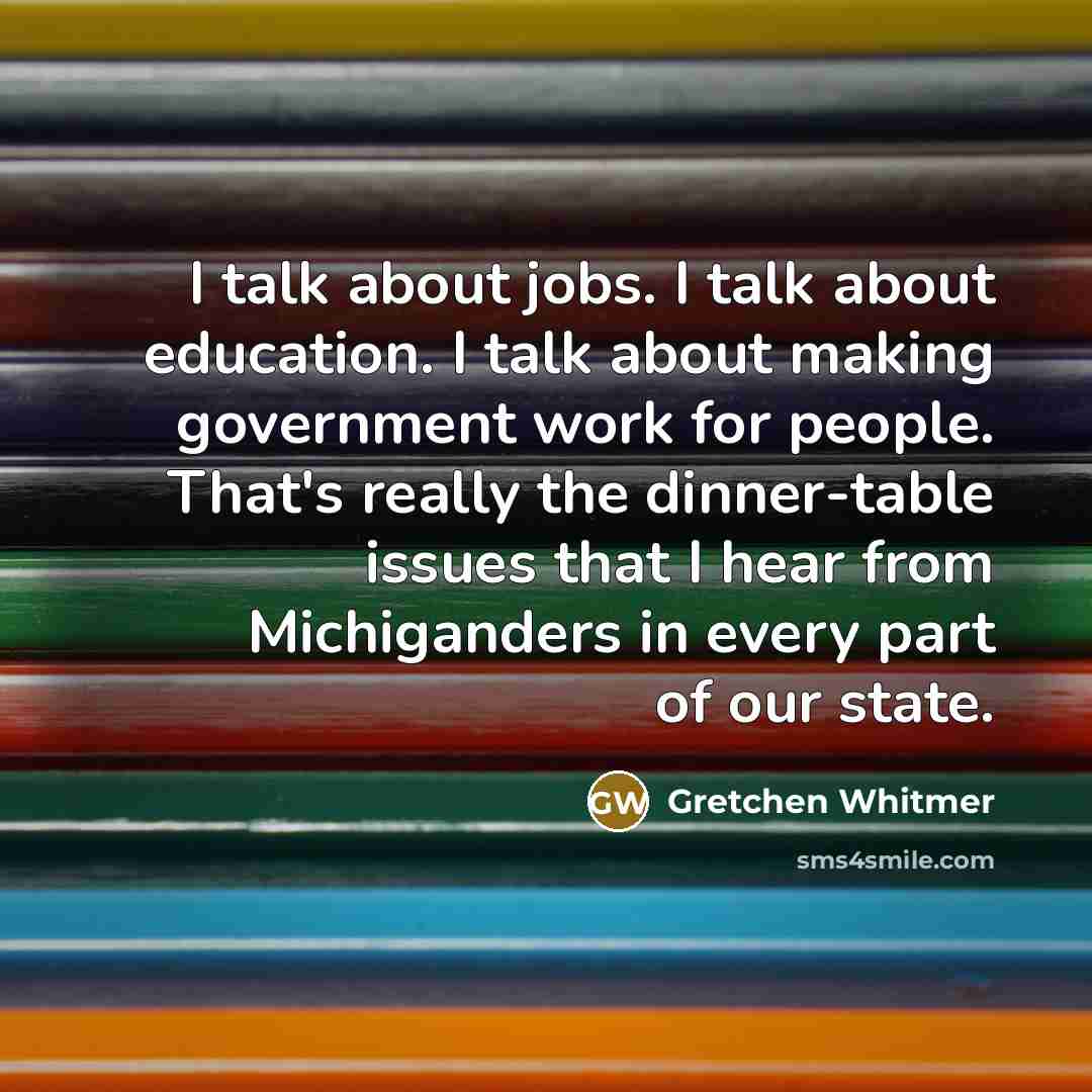 “I talk about jobs. I talk about education. I talk…” quote by Gretchen Whitmer